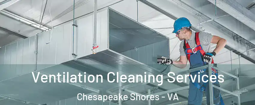 Ventilation Cleaning Services Chesapeake Shores - VA
