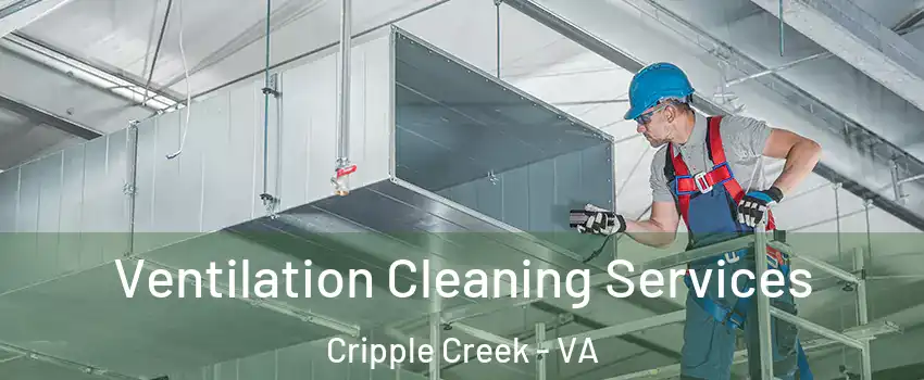 Ventilation Cleaning Services Cripple Creek - VA