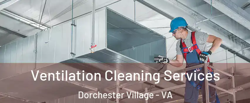 Ventilation Cleaning Services Dorchester Village - VA