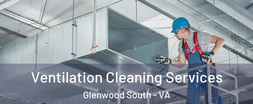 Ventilation Cleaning Services Glenwood South - VA