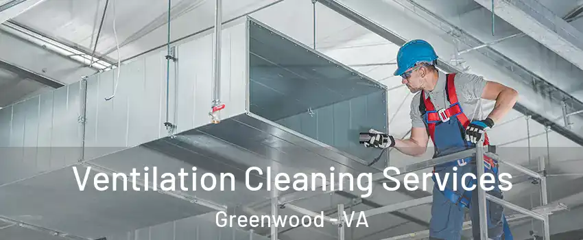 Ventilation Cleaning Services Greenwood - VA