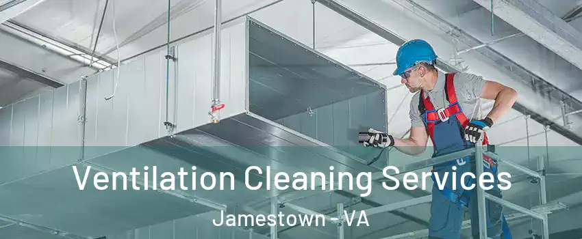 Ventilation Cleaning Services Jamestown - VA