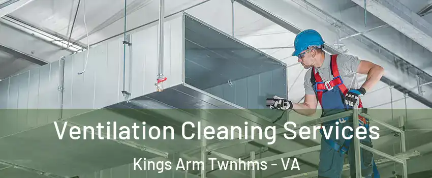 Ventilation Cleaning Services Kings Arm Twnhms - VA