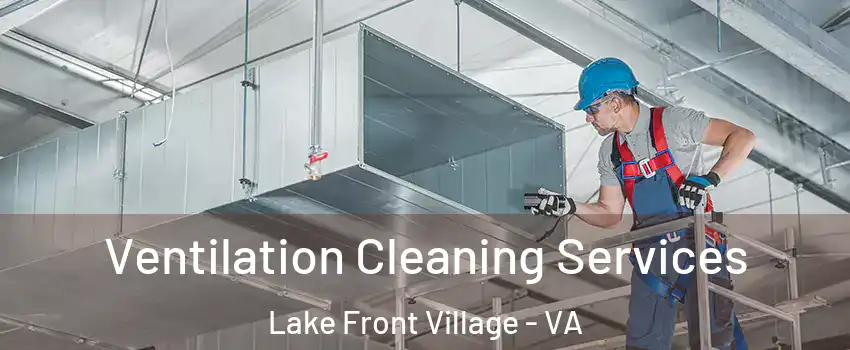 Ventilation Cleaning Services Lake Front Village - VA