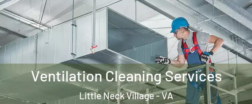Ventilation Cleaning Services Little Neck Village - VA