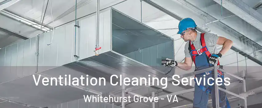 Ventilation Cleaning Services Whitehurst Grove - VA