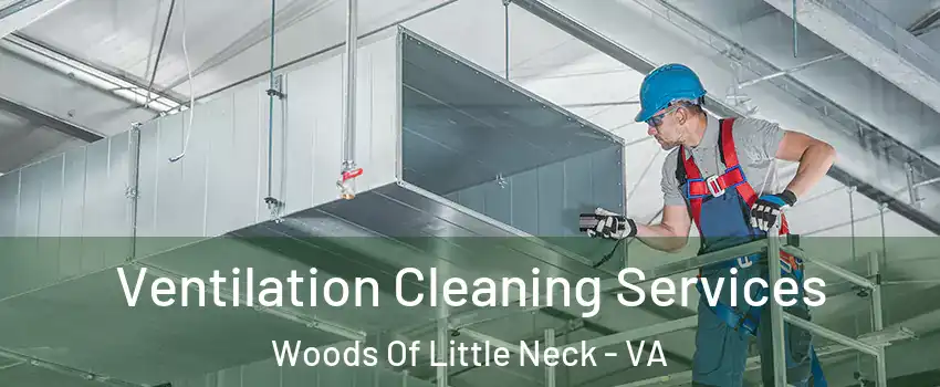 Ventilation Cleaning Services Woods Of Little Neck - VA