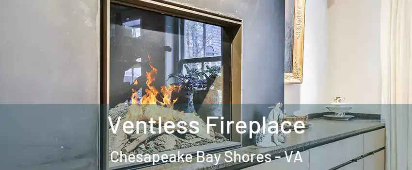 Ventless Fireplace Chesapeake Bay Shores - VA