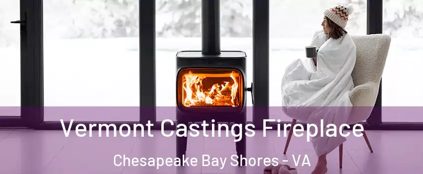 Vermont Castings Fireplace Chesapeake Bay Shores - VA
