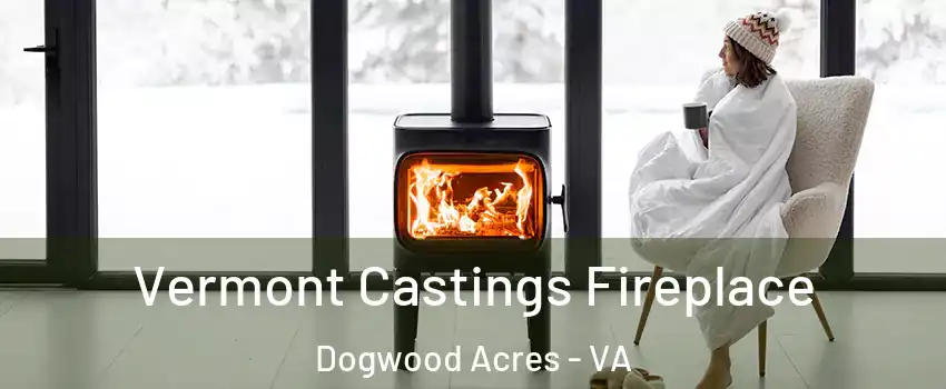 Vermont Castings Fireplace Dogwood Acres - VA