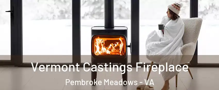 Vermont Castings Fireplace Pembroke Meadows - VA