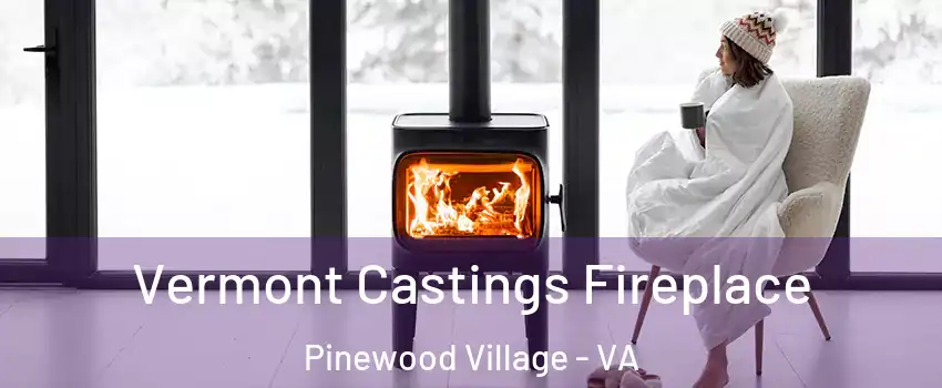 Vermont Castings Fireplace Pinewood Village - VA