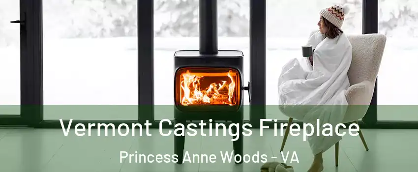 Vermont Castings Fireplace Princess Anne Woods - VA