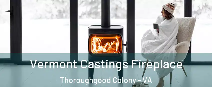 Vermont Castings Fireplace Thoroughgood Colony - VA