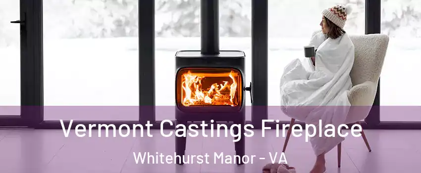Vermont Castings Fireplace Whitehurst Manor - VA