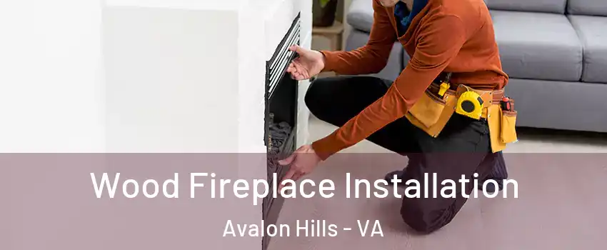 Wood Fireplace Installation Avalon Hills - VA