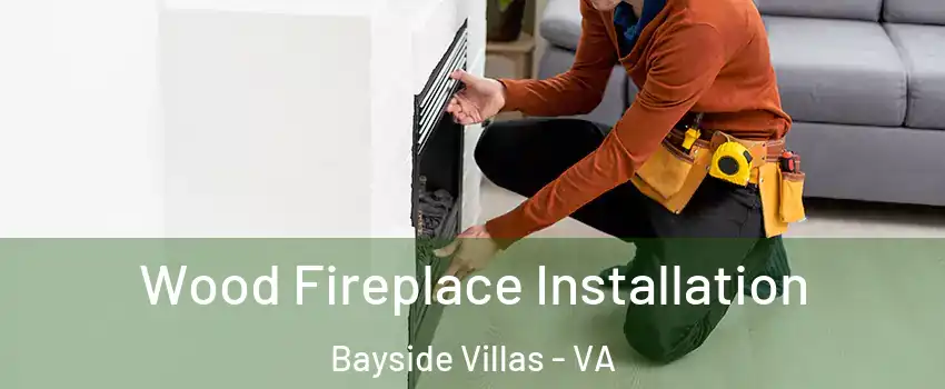 Wood Fireplace Installation Bayside Villas - VA
