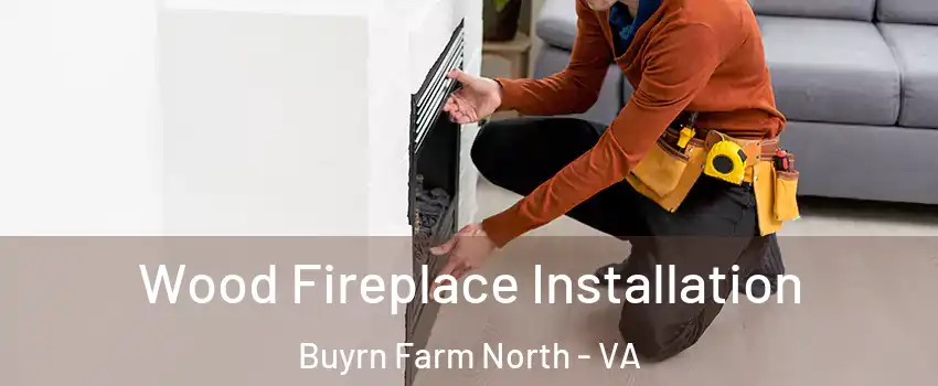Wood Fireplace Installation Buyrn Farm North - VA