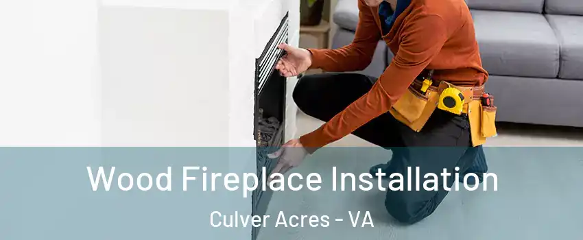 Wood Fireplace Installation Culver Acres - VA