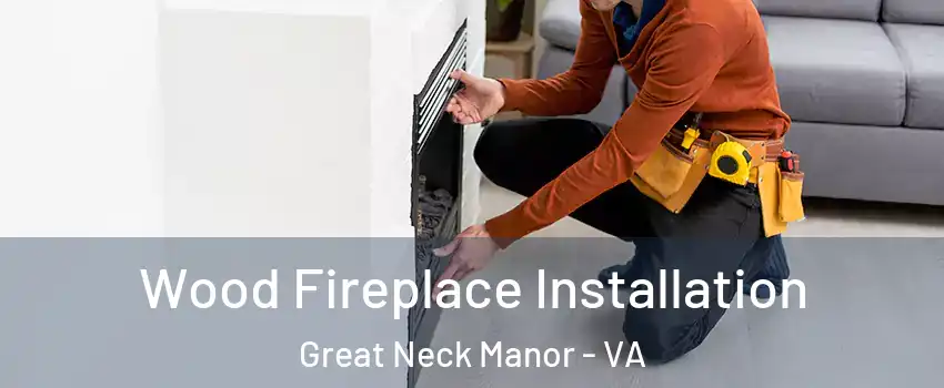 Wood Fireplace Installation Great Neck Manor - VA