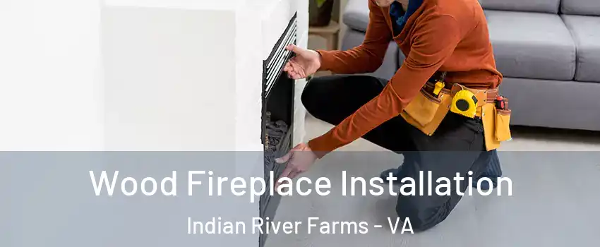 Wood Fireplace Installation Indian River Farms - VA