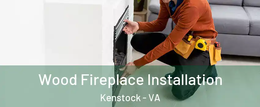 Wood Fireplace Installation Kenstock - VA