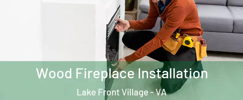 Wood Fireplace Installation Lake Front Village - VA