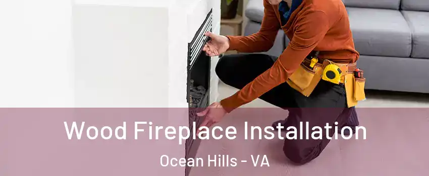 Wood Fireplace Installation Ocean Hills - VA