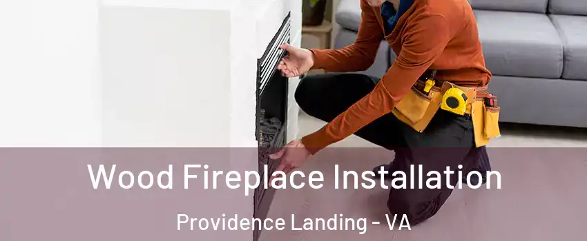 Wood Fireplace Installation Providence Landing - VA