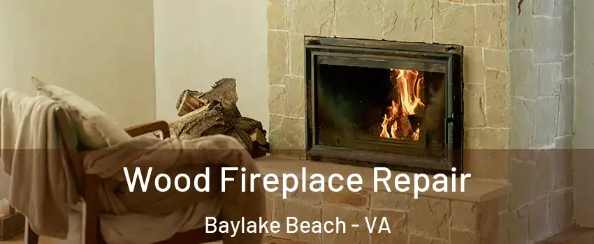 Wood Fireplace Repair Baylake Beach - VA