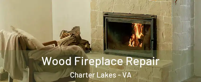 Wood Fireplace Repair Charter Lakes - VA