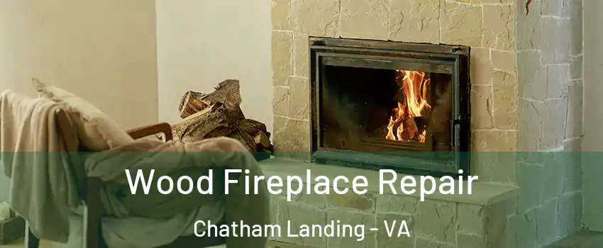 Wood Fireplace Repair Chatham Landing - VA