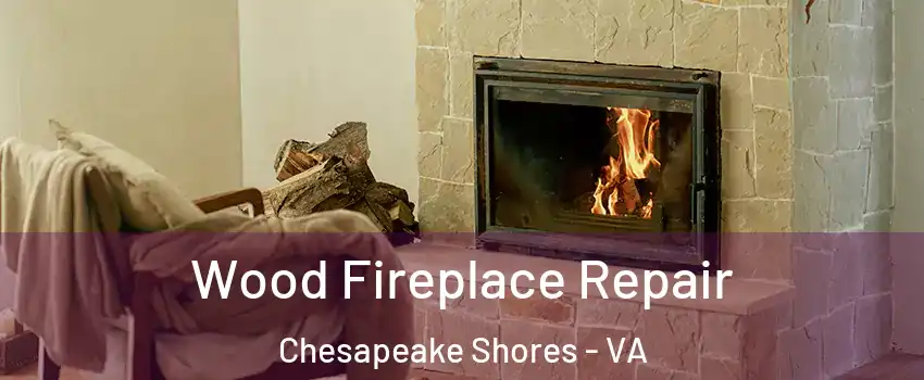 Wood Fireplace Repair Chesapeake Shores - VA