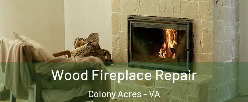 Wood Fireplace Repair Colony Acres - VA