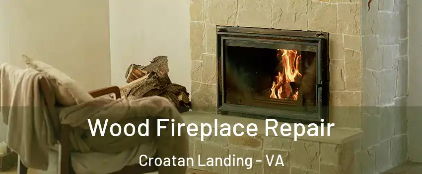 Wood Fireplace Repair Croatan Landing - VA