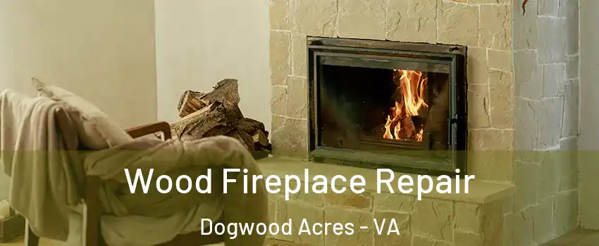 Wood Fireplace Repair Dogwood Acres - VA