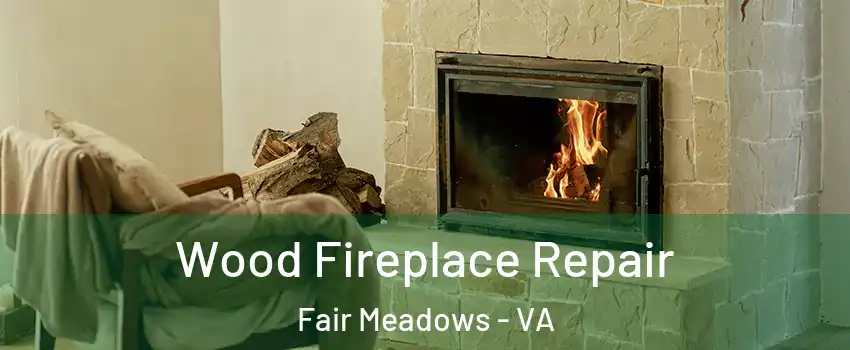 Wood Fireplace Repair Fair Meadows - VA