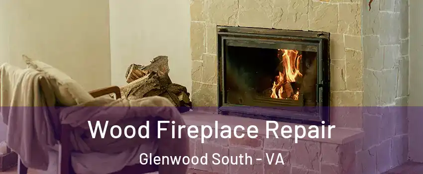 Wood Fireplace Repair Glenwood South - VA