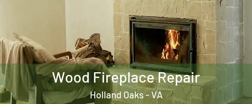 Wood Fireplace Repair Holland Oaks - VA