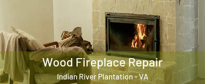 Wood Fireplace Repair Indian River Plantation - VA