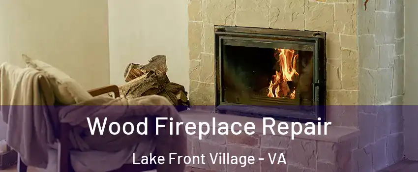 Wood Fireplace Repair Lake Front Village - VA