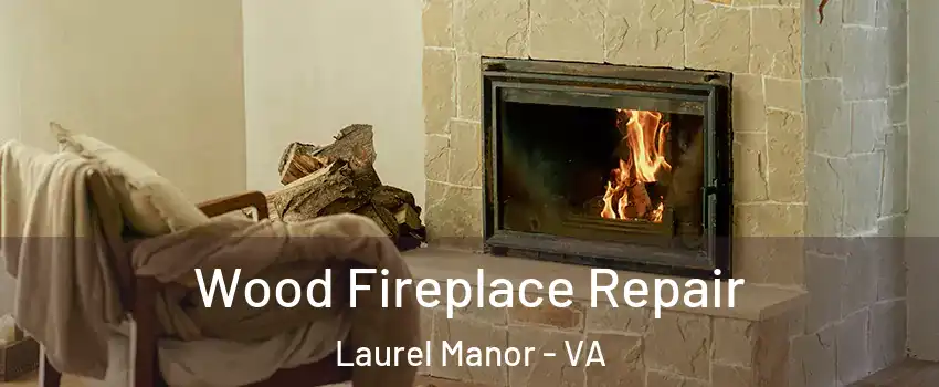 Wood Fireplace Repair Laurel Manor - VA