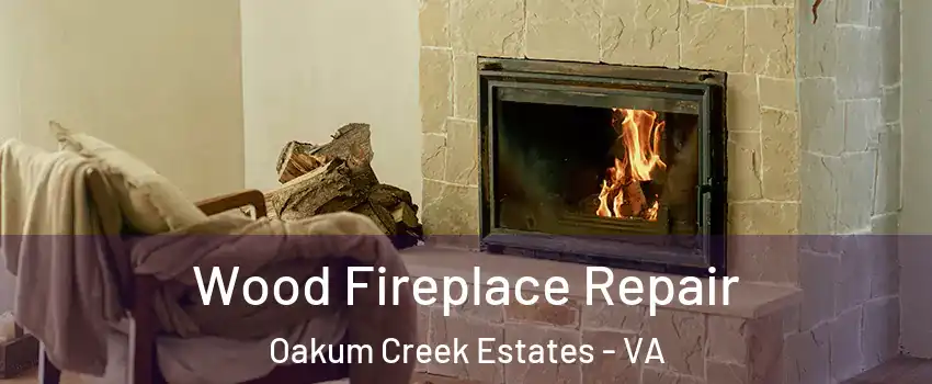Wood Fireplace Repair Oakum Creek Estates - VA