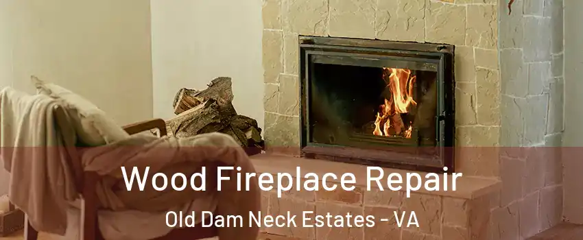 Wood Fireplace Repair Old Dam Neck Estates - VA