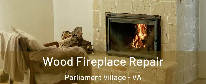 Wood Fireplace Repair Parliament Village - VA