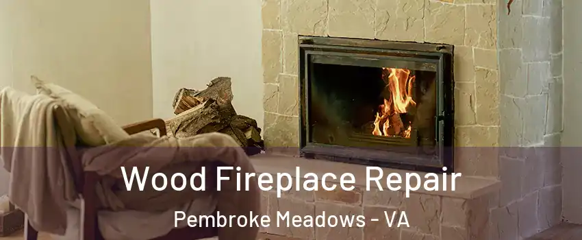 Wood Fireplace Repair Pembroke Meadows - VA