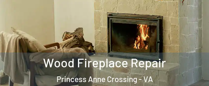 Wood Fireplace Repair Princess Anne Crossing - VA