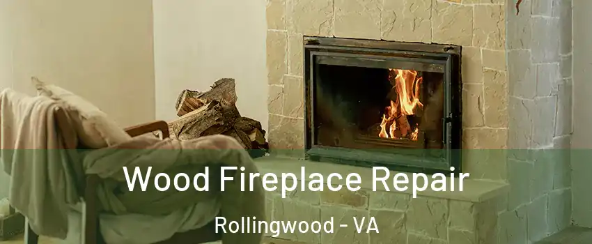 Wood Fireplace Repair Rollingwood - VA