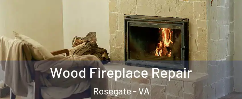 Wood Fireplace Repair Rosegate - VA