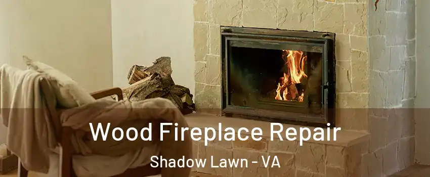 Wood Fireplace Repair Shadow Lawn - VA
